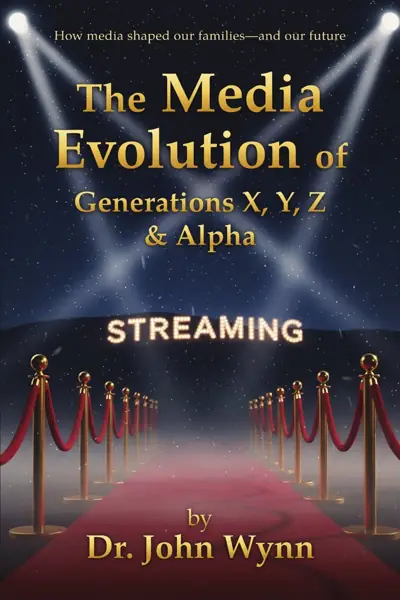 The Media Evolution of Generations X, Y, Z & Alpha by Dr. John Wynn book cover